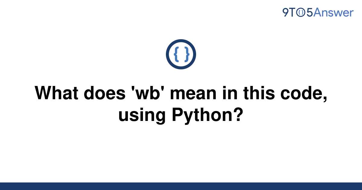 solved-what-does-wb-mean-in-this-code-using-python-9to5answer