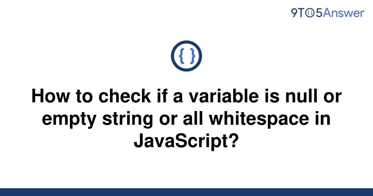 solved-how-to-check-if-a-variable-is-null-or-empty-9to5answer