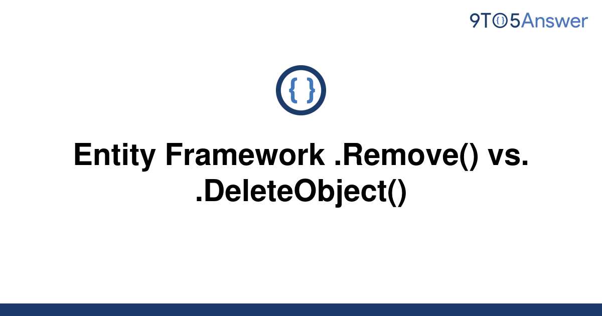 solved-entity-framework-remove-vs-deleteobject-9to5answer