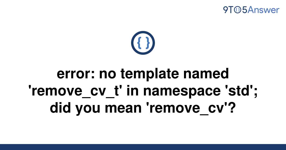  Solved Error No Template Named remove cv t In 9to5Answer