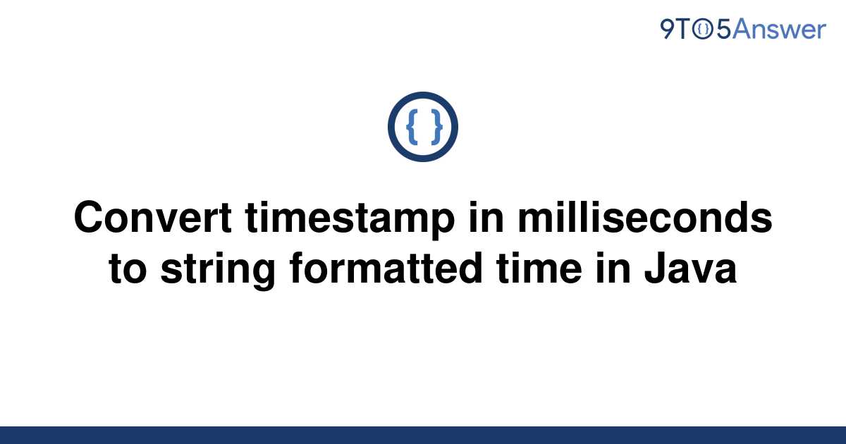 solved-convert-timestamp-in-milliseconds-to-string-9to5answer