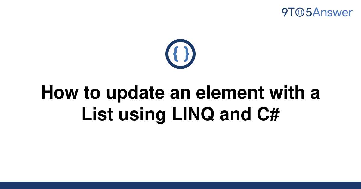 solved-how-to-update-an-element-with-a-list-using-linq-9to5answer