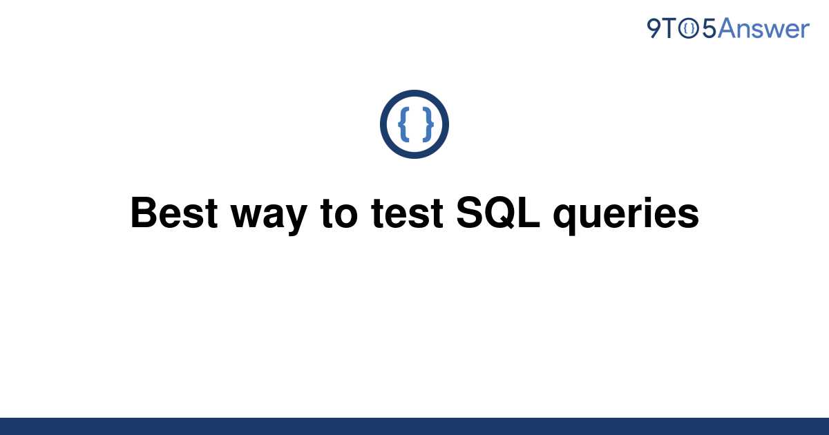 solved-best-way-to-test-sql-queries-9to5answer