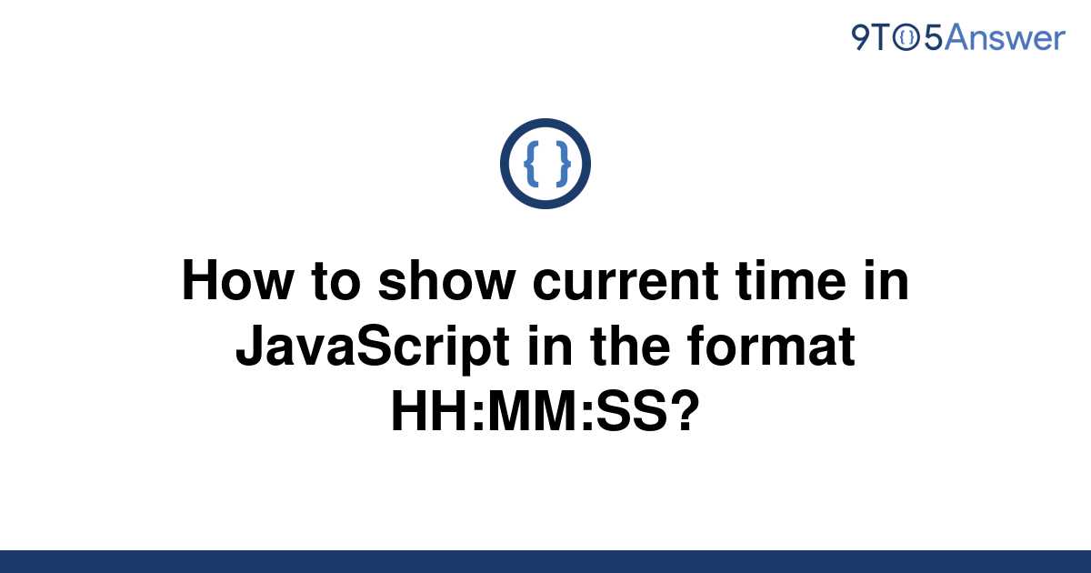 solved-how-to-show-current-time-in-javascript-in-the-9to5answer