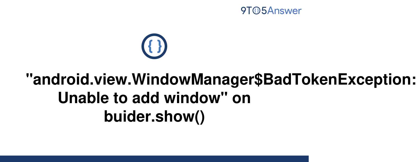 windowmanager$badtokenexception unable to add window