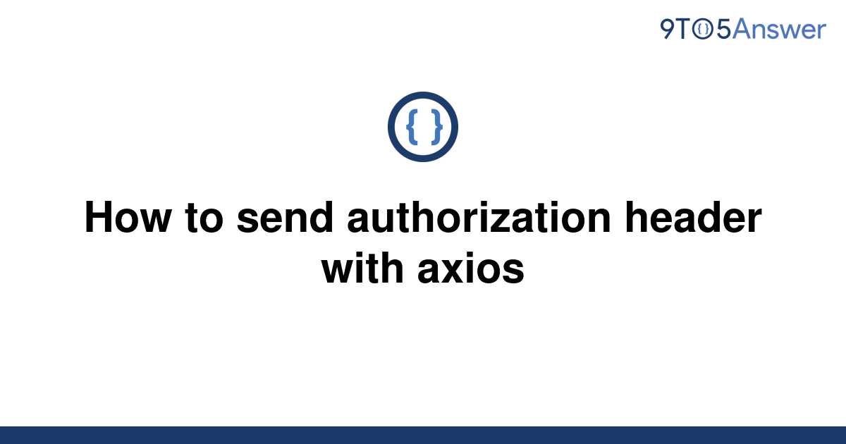 solved-how-to-send-authorization-header-with-axios-9to5answer