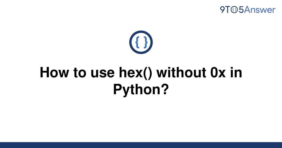 solved-how-to-use-hex-without-0x-in-python-9to5answer