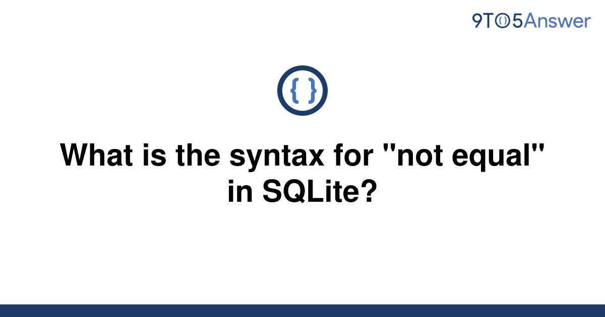 Sqlite Not Equal Syntax