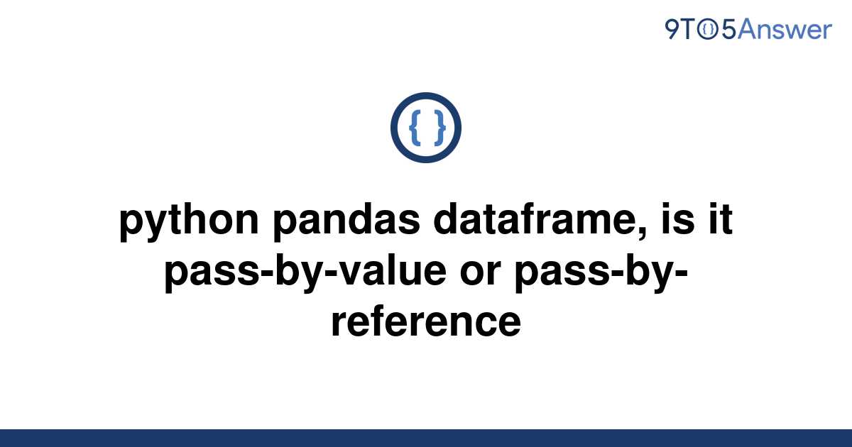 solved-python-pandas-dataframe-is-it-pass-by-value-or-9to5answer