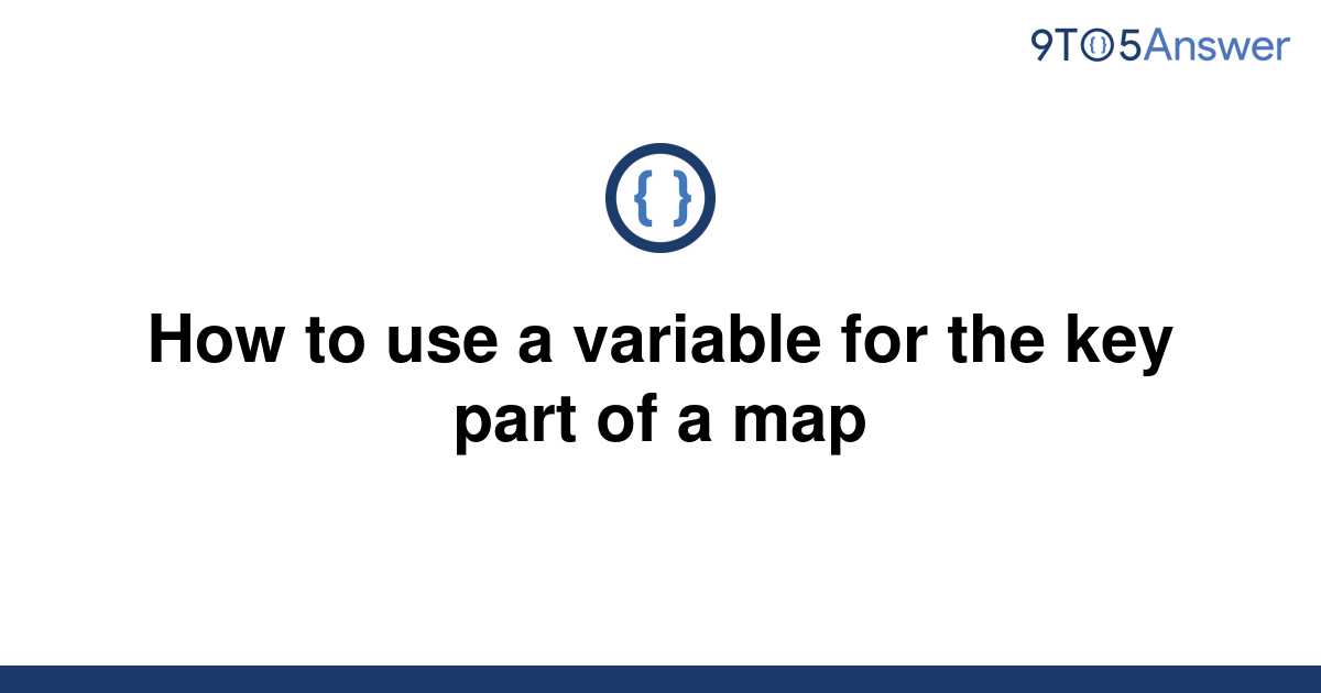 solved-how-to-use-a-variable-for-the-key-part-of-a-map-9to5answer