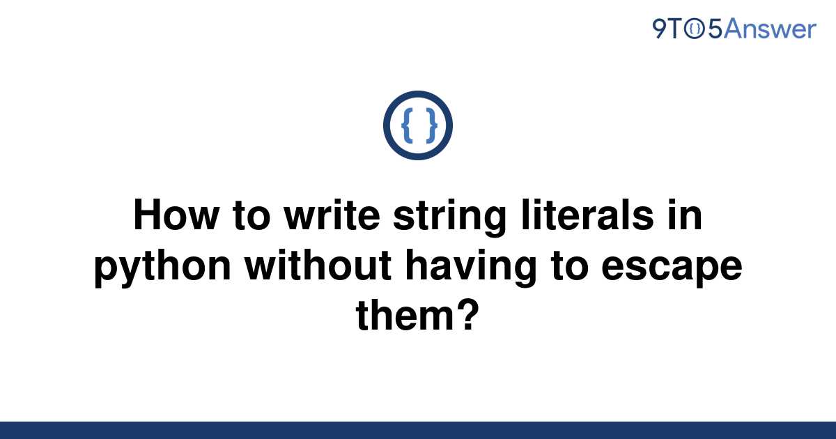 solved-how-to-write-string-literals-in-python-without-9to5answer