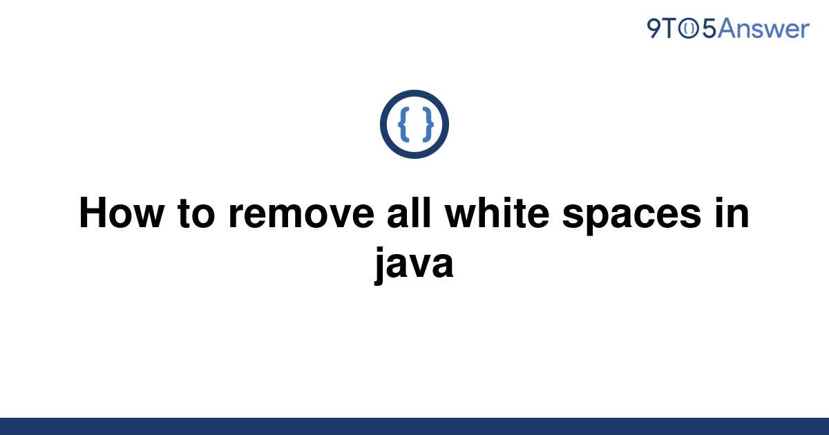  Solved How To Remove All White Spaces In Java 9to5Answer