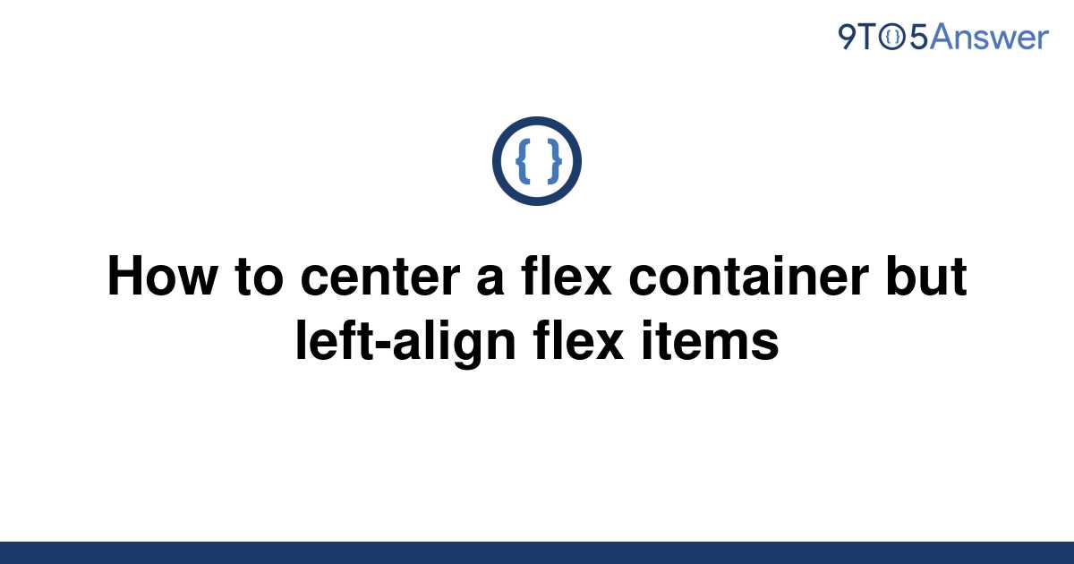 solved-how-to-center-a-flex-container-but-left-align-9to5answer