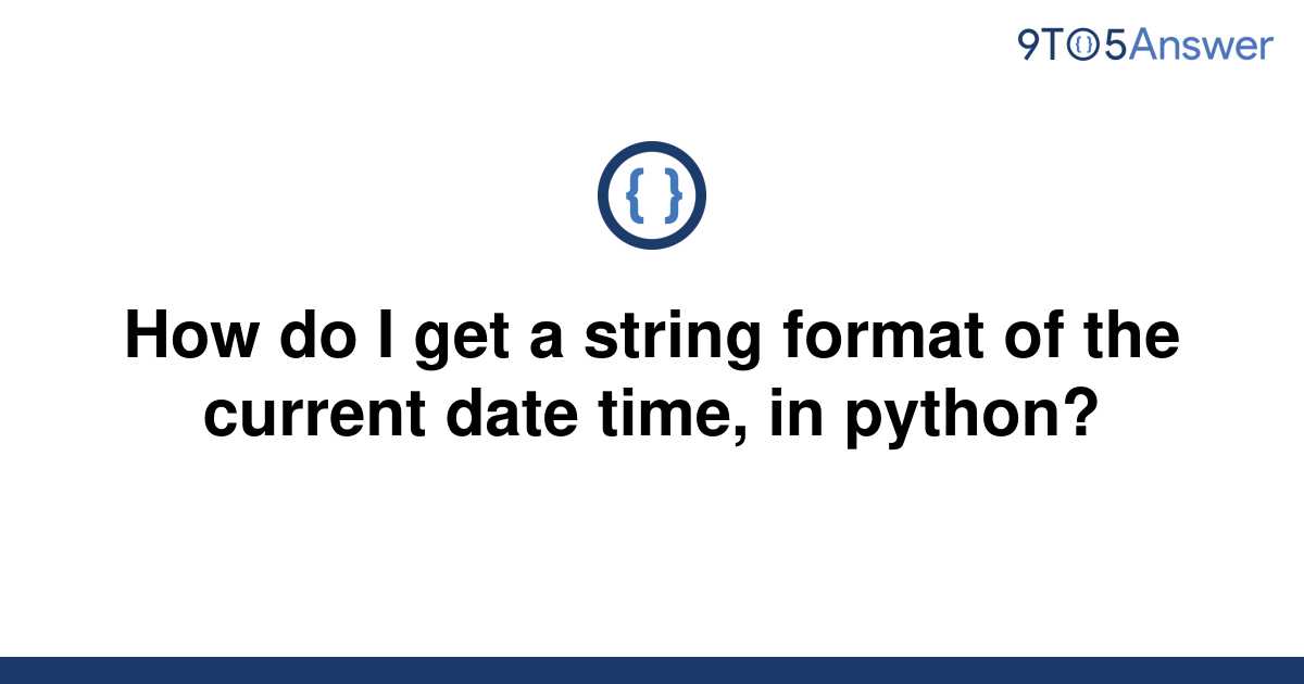 solved-how-do-i-get-a-string-format-of-the-current-date-9to5answer