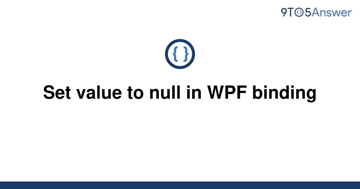 solved-set-value-to-null-in-wpf-binding-9to5answer