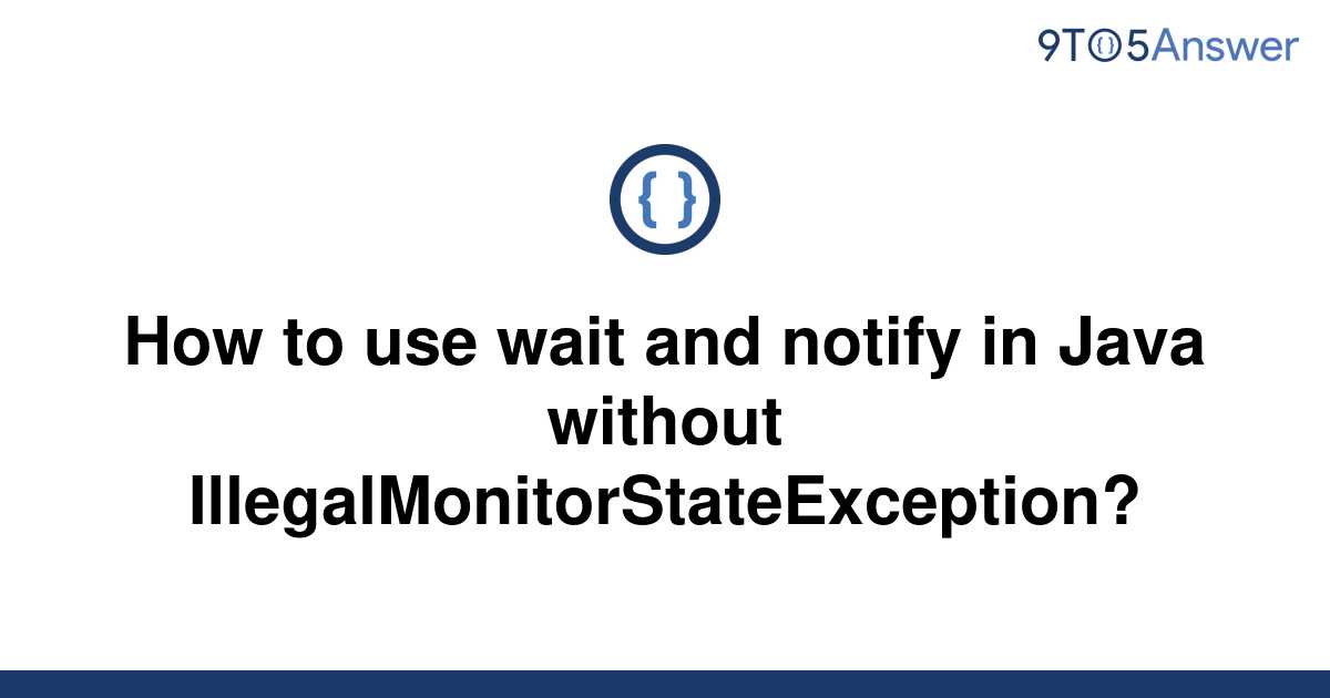 [Solved] How to use wait and notify in Java without 9to5Answer