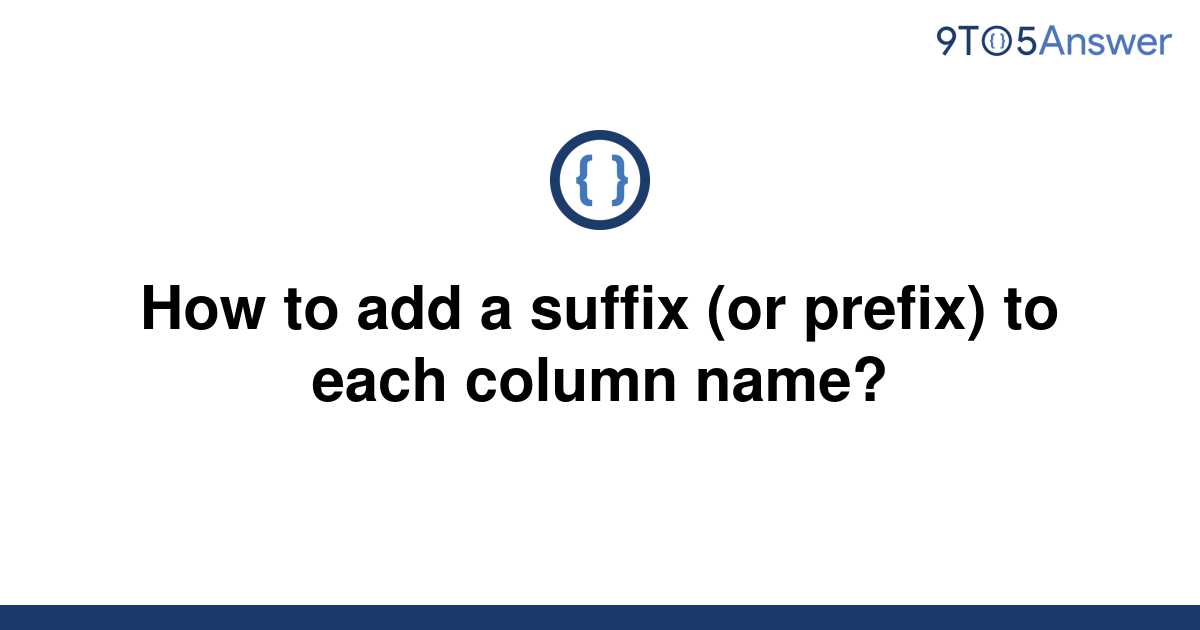 solved-how-to-add-a-suffix-or-prefix-to-each-column-9to5answer