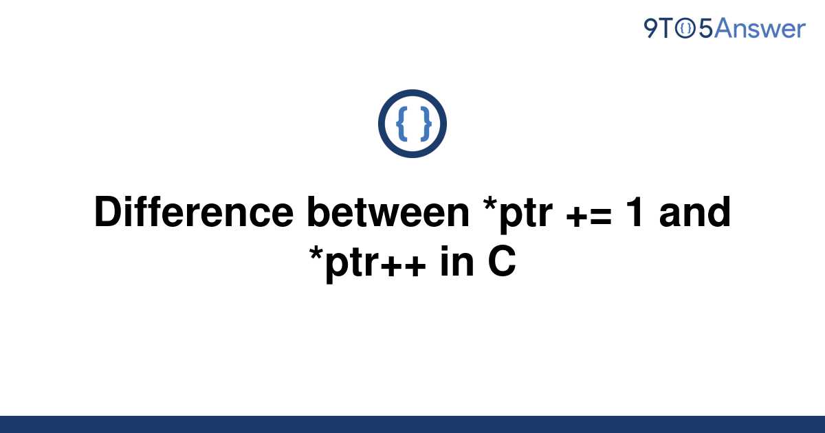  Solved Difference Between ptr 1 And ptr In C 9to5Answer