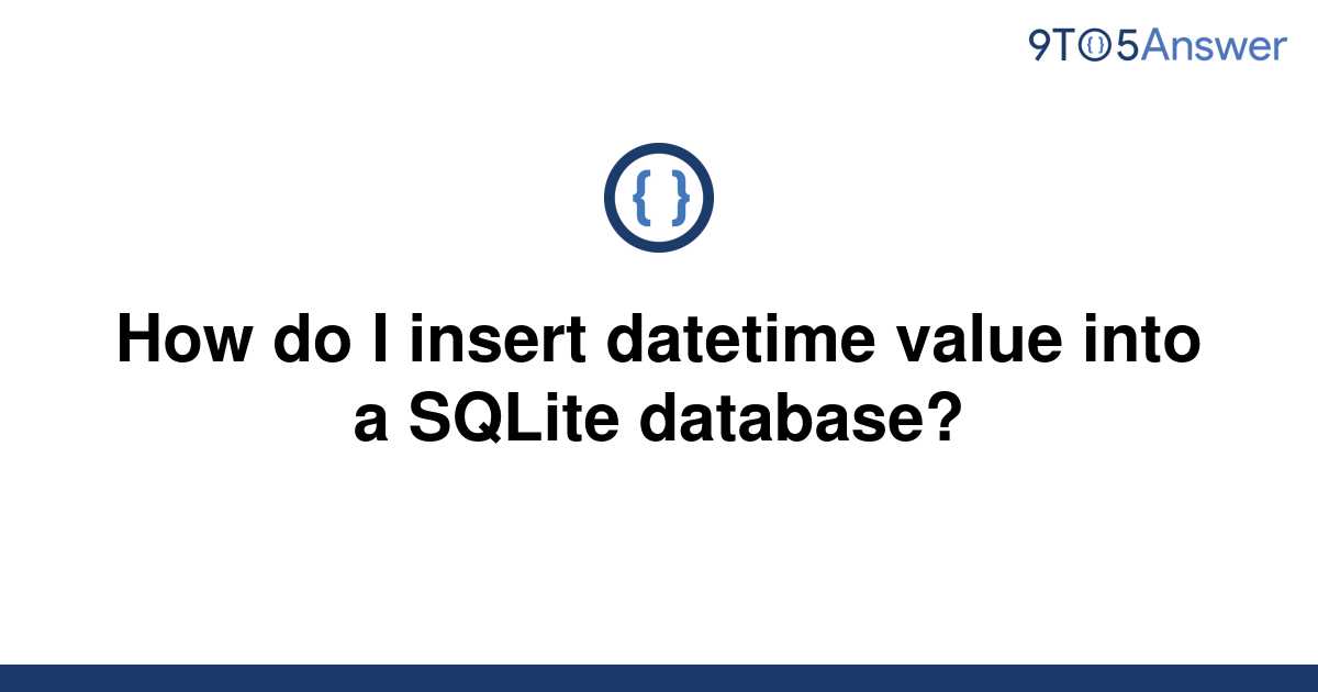 solved-how-do-i-insert-datetime-value-into-a-sqlite-9to5answer