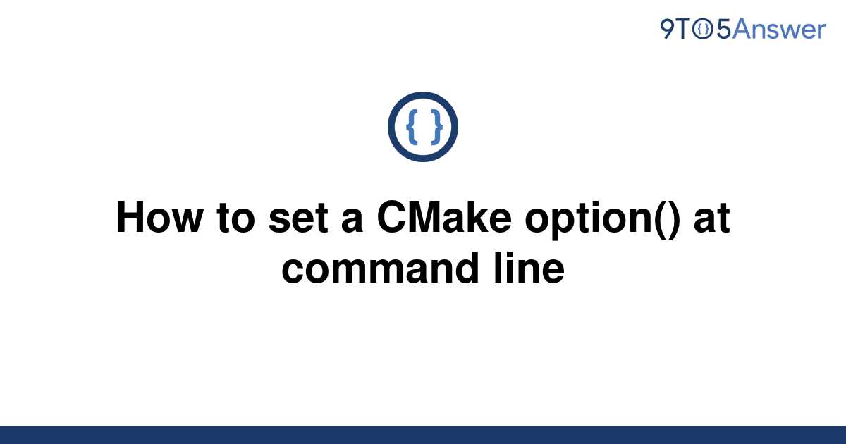 solved-how-to-set-a-cmake-option-at-command-line-9to5answer