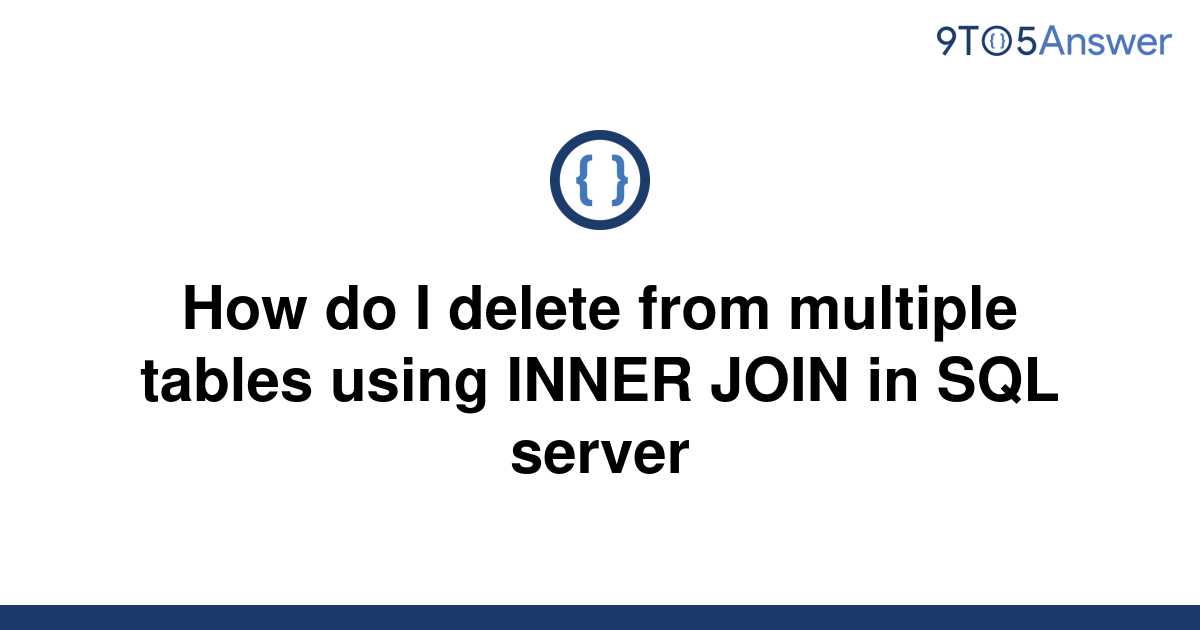 solved-how-do-i-delete-from-multiple-tables-using-inner-9to5answer