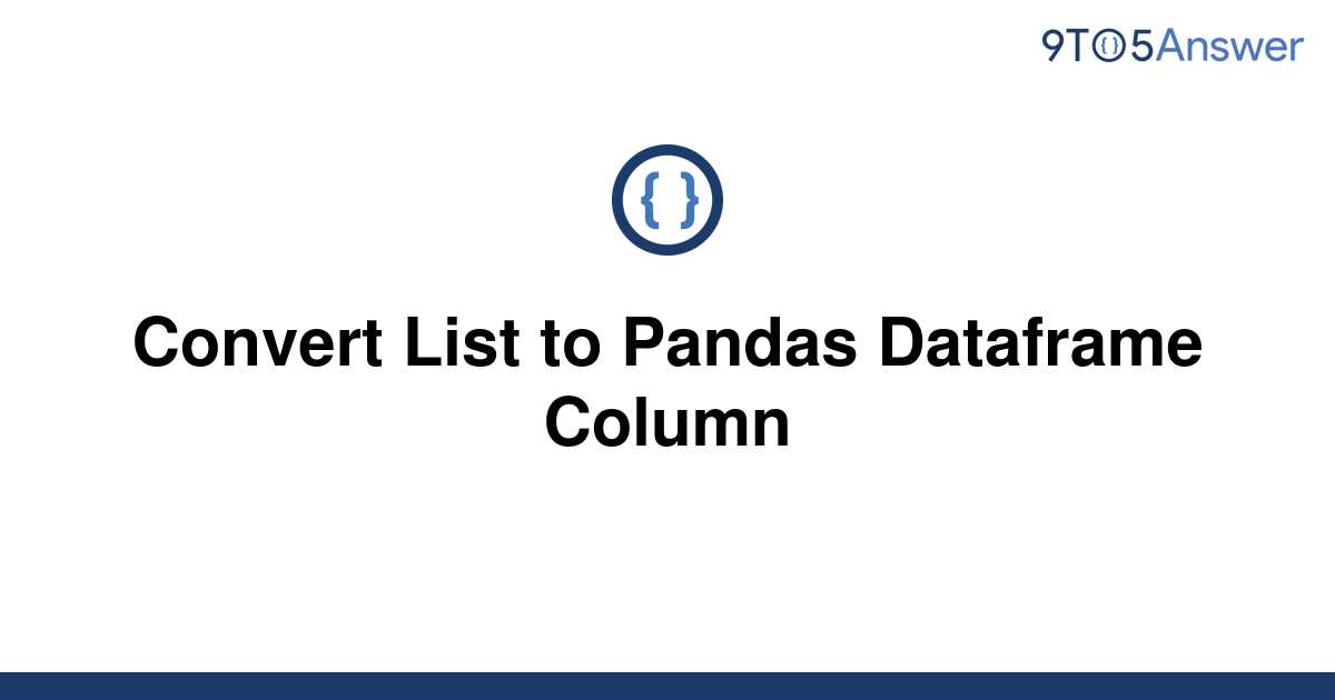 solved-convert-list-to-pandas-dataframe-column-9to5answer