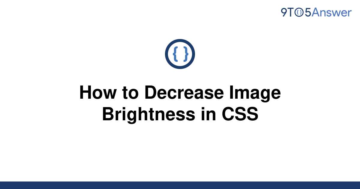 solved-how-to-decrease-image-brightness-in-css-9to5answer