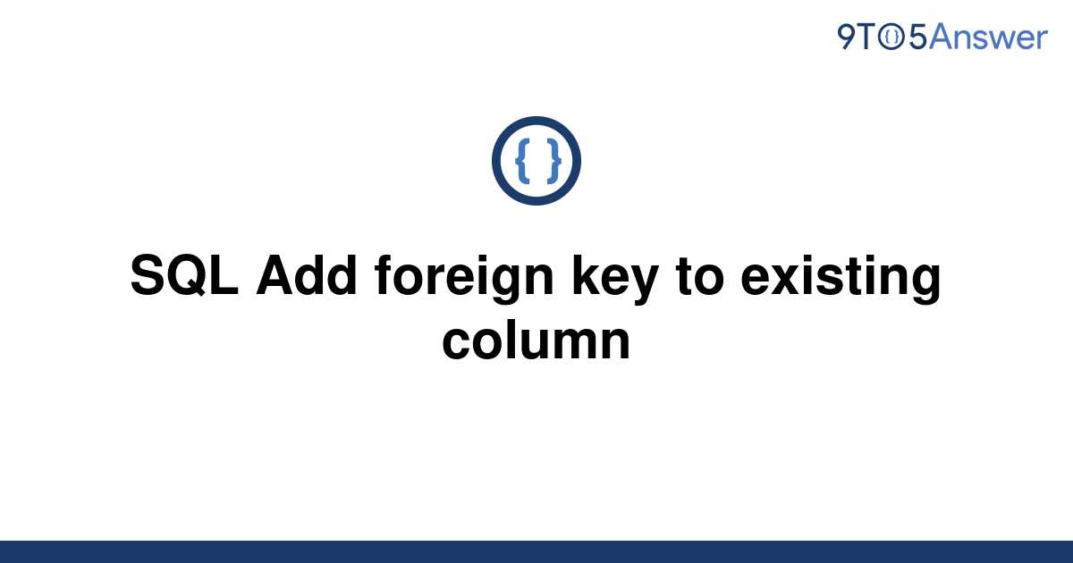 Add Foreign Key To Existing Column