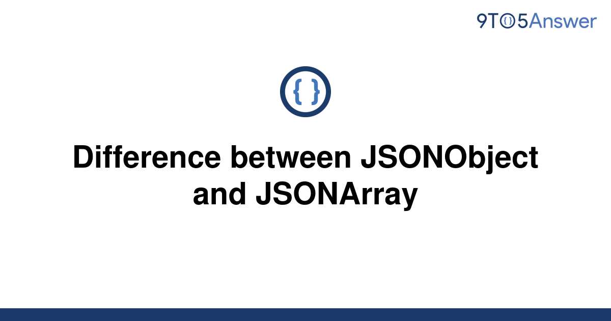 Difference Between Jsonobject And Jsonobject