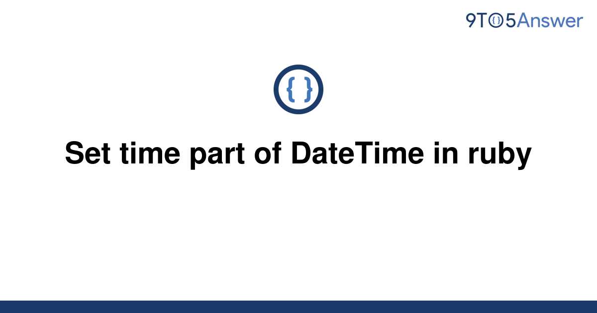 solved-set-time-part-of-datetime-in-ruby-9to5answer