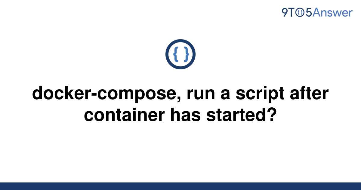 solved-docker-compose-run-a-script-after-container-has-9to5answer