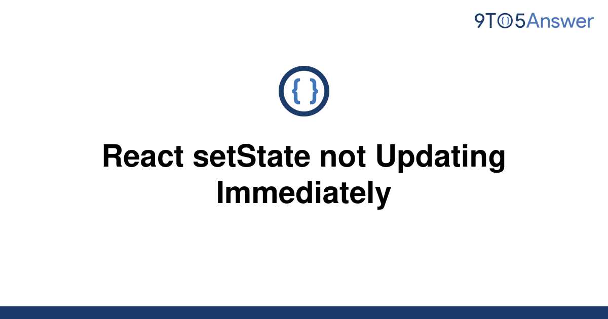 solved-react-setstate-not-updating-immediately-9to5answer