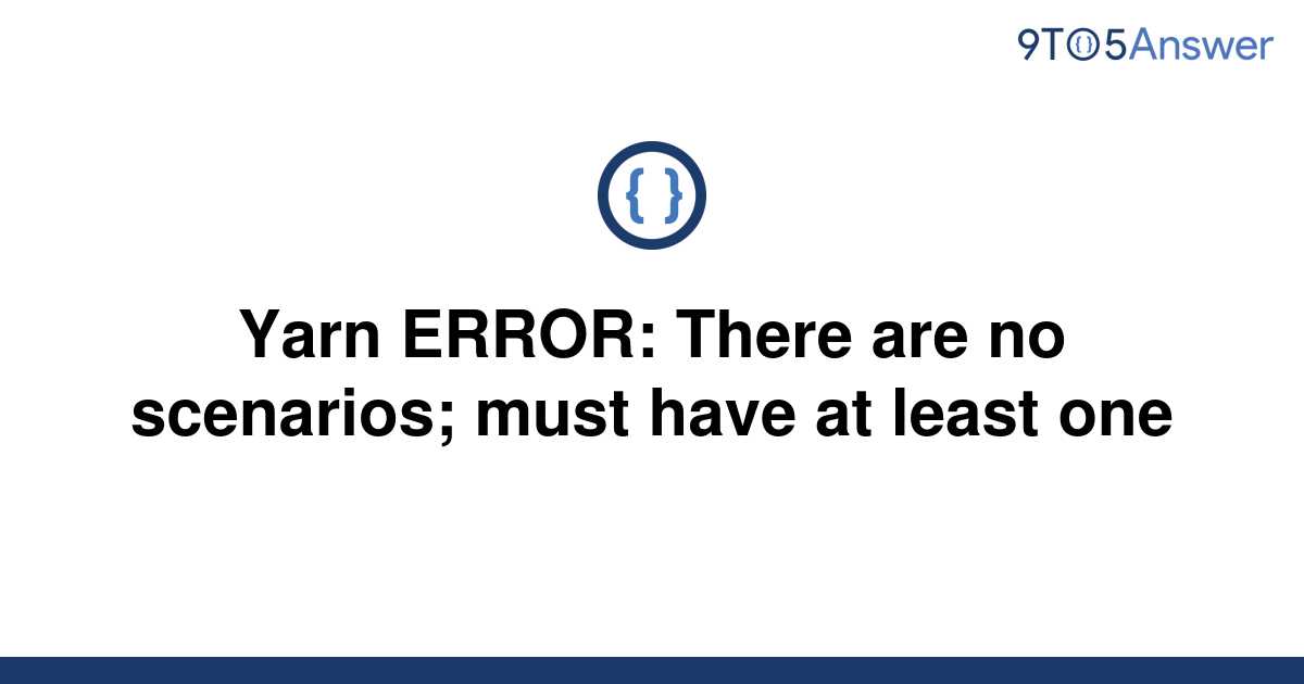 solved-yarn-error-there-are-no-scenarios-must-have-at-9to5answer