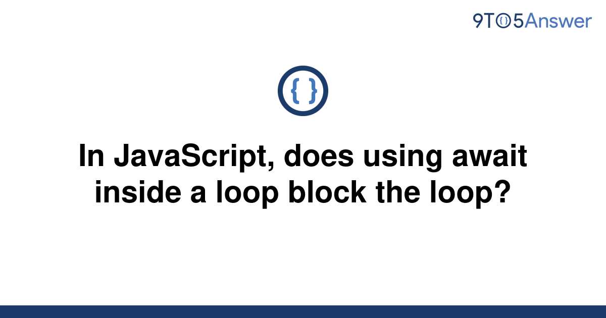 solved-in-javascript-does-using-await-inside-a-loop-9to5answer