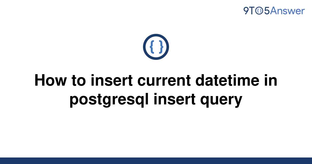 solved-how-to-insert-current-datetime-in-postgresql-9to5answer