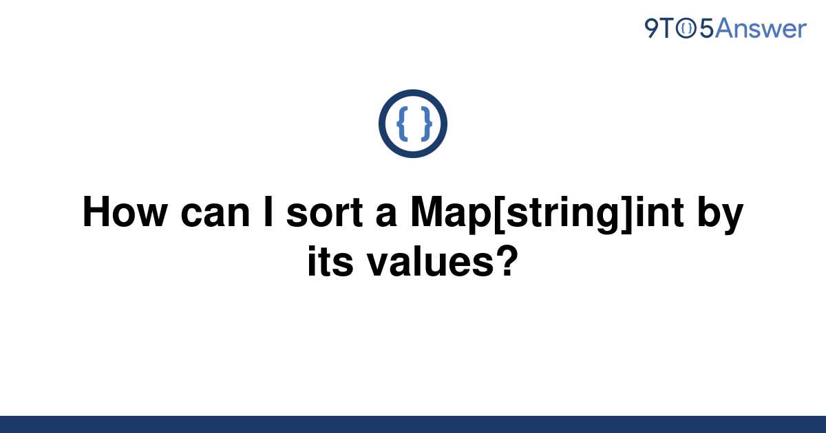 solved-how-can-i-sort-a-map-string-int-by-its-values-9to5answer