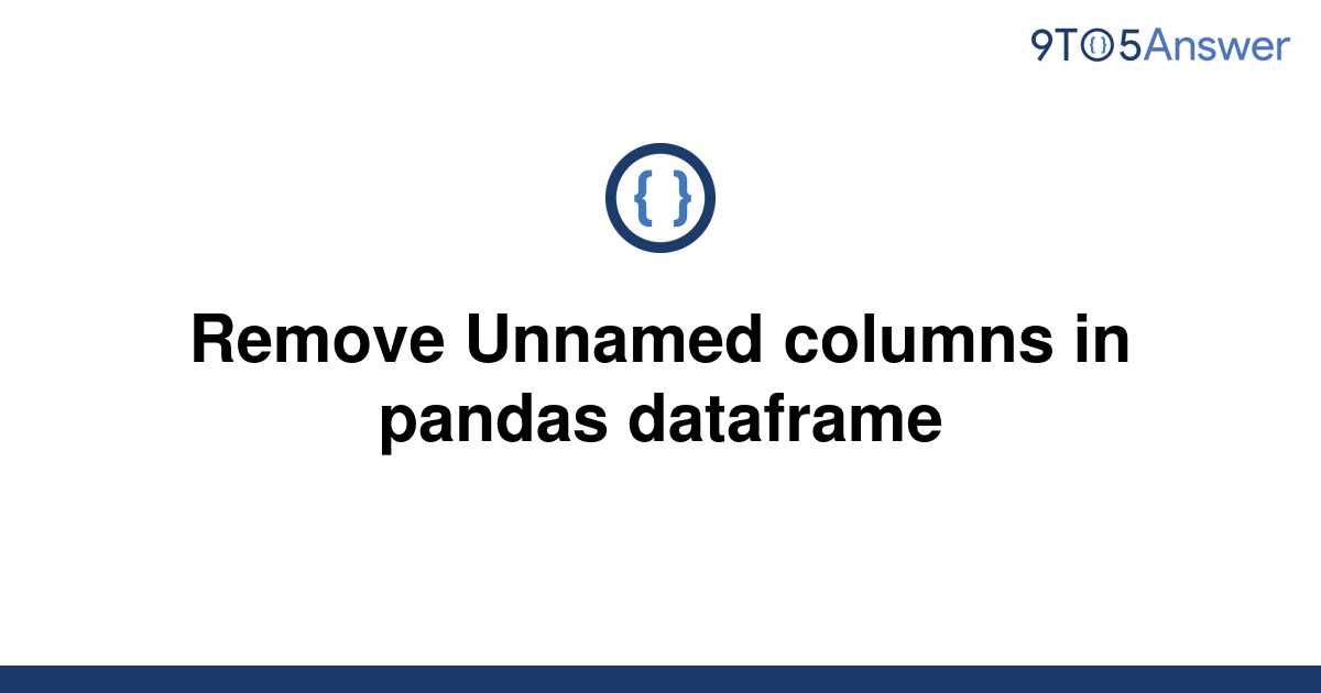  Solved Remove Unnamed Columns In Pandas Dataframe 9to5Answer