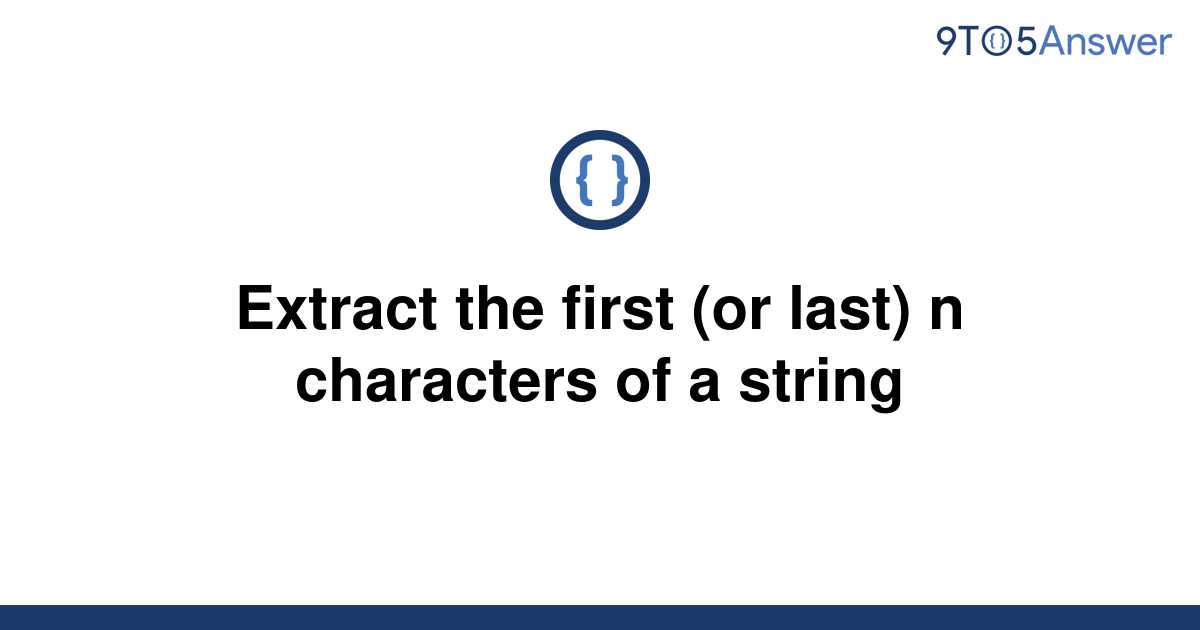 solved-extract-the-first-or-last-n-characters-of-a-9to5answer