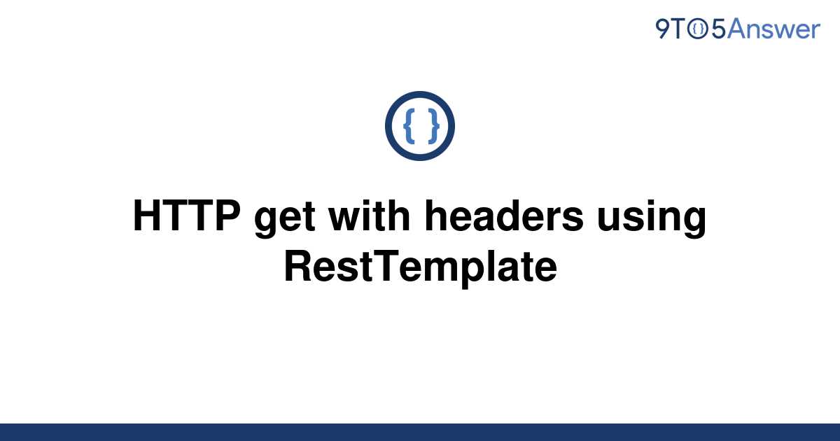 solved-http-get-with-headers-using-resttemplate-9to5answer