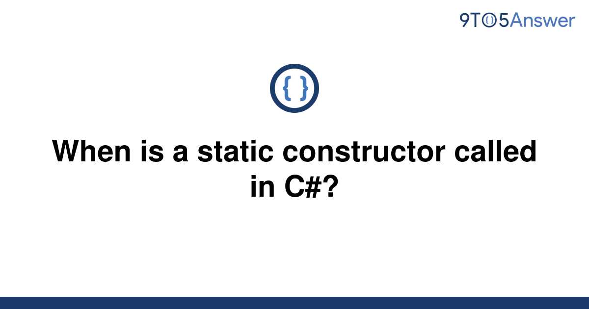  Solved When Is A Static Constructor Called In C 9to5Answer