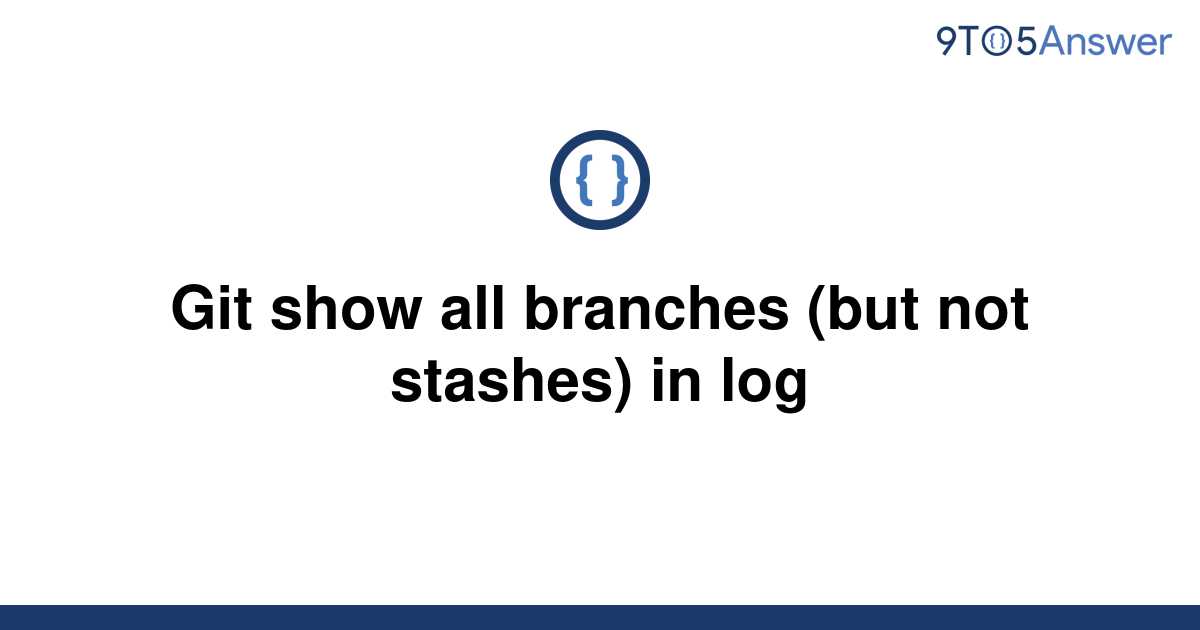  Solved Git Show All Branches but Not Stashes In Log 9to5Answer