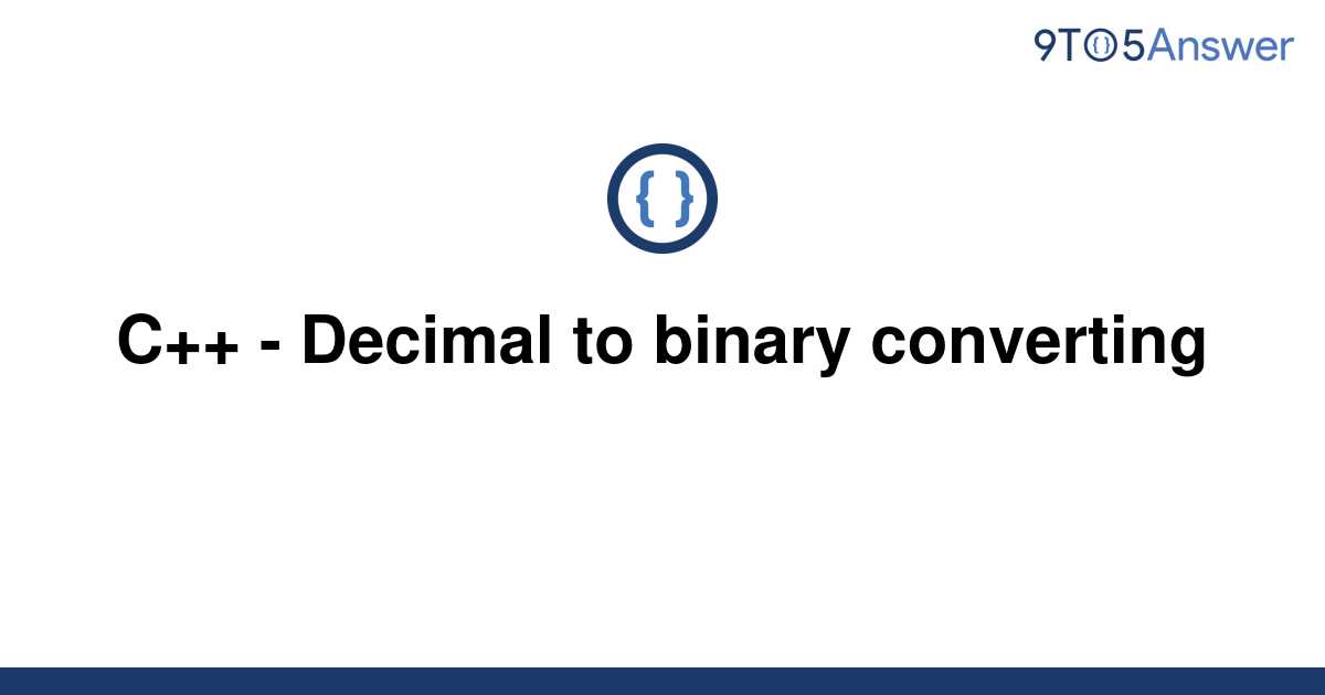 [Solved] C++ - Decimal To Binary Converting | 9to5Answer