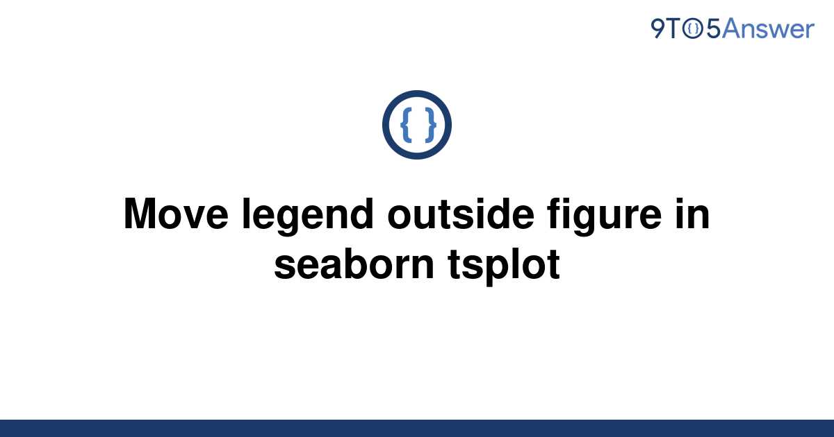 solved-move-legend-outside-figure-in-seaborn-tsplot-9to5answer