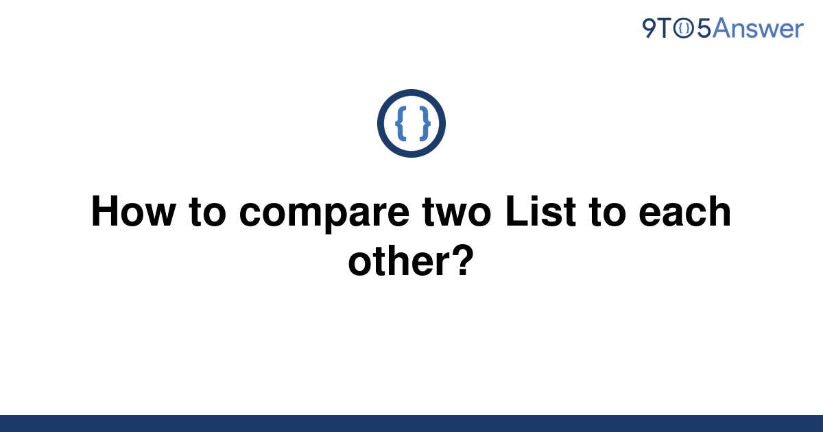 solved-how-to-compare-two-list-to-each-other-9to5answer