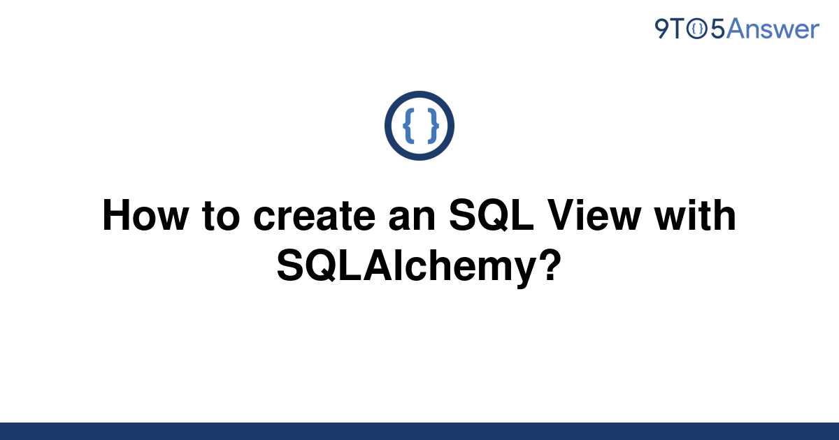 solved-how-to-create-an-sql-view-with-sqlalchemy-9to5answer