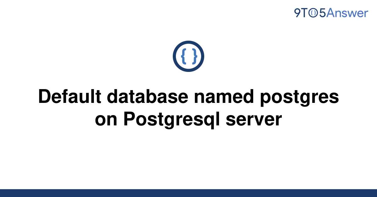 solved-default-database-named-postgres-on-postgresql-9to5answer