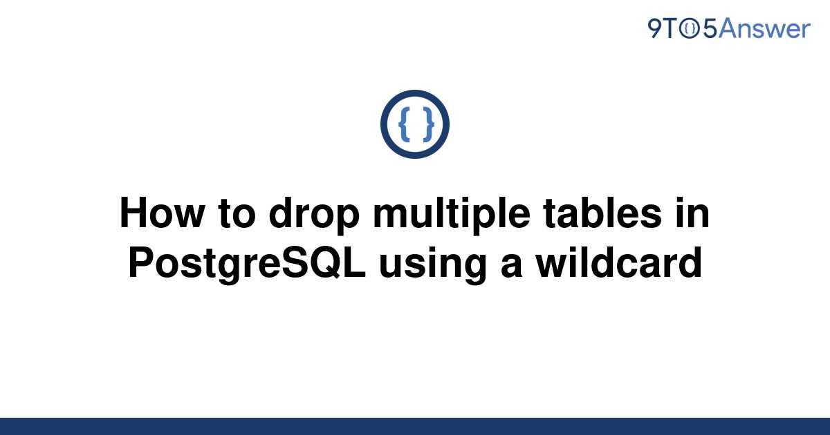 solved-how-to-drop-multiple-tables-in-postgresql-using-9to5answer