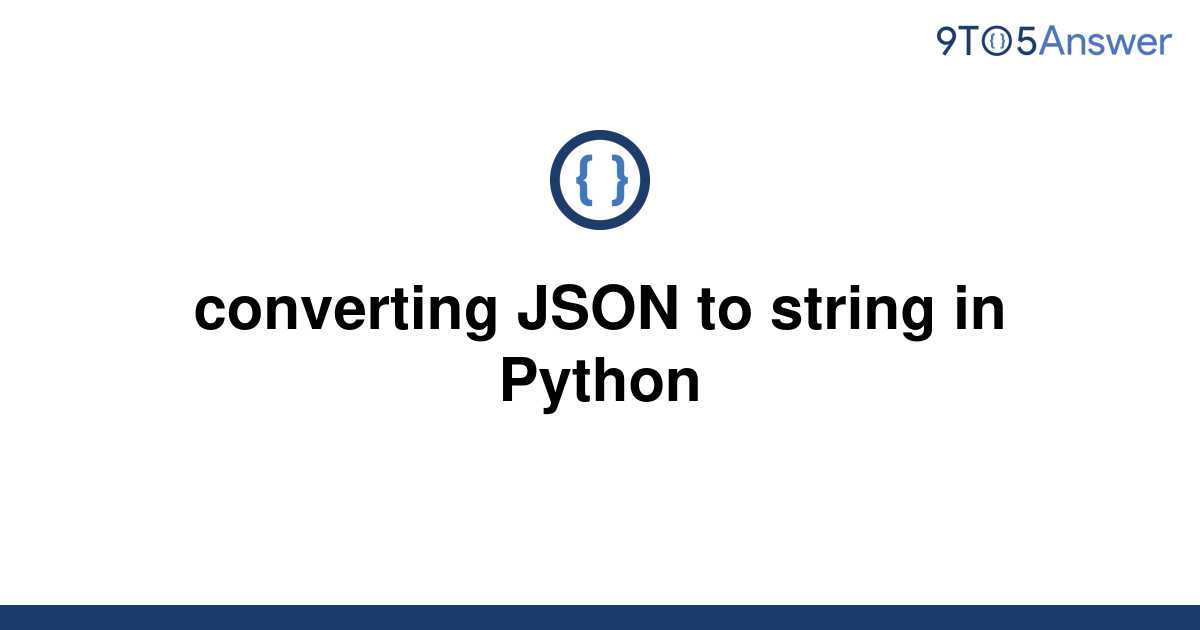  Solved Converting JSON To String In Python 9to5Answer