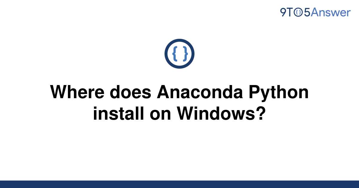 solved-where-does-anaconda-python-install-on-windows-9to5answer