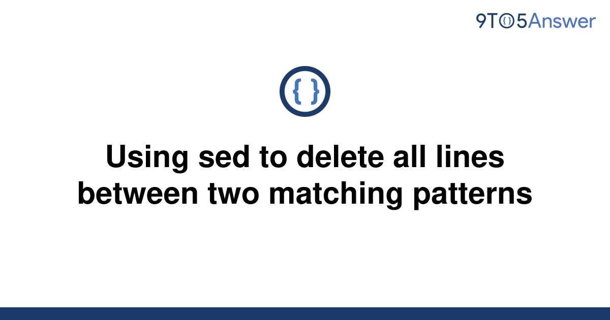 solved-using-sed-to-delete-all-lines-between-two-9to5answer